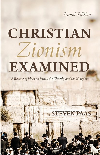 Christian Zionism Examined, Second Edition, Steven Paas - Paperback - 9781725254541
