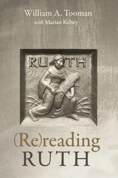 (Re)reading Ruth, William A Tooman ; Marian Kelsey - Paperback - 9781725262713