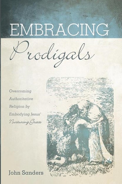 Embracing Prodigals, John Sanders - Paperback - 9781725264069