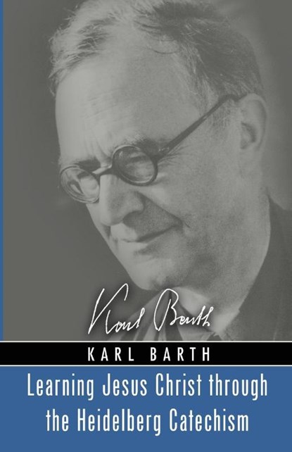 Learning Jesus Christ through the Heidelberg Catechism, Karl Barth - Paperback - 9781725264724