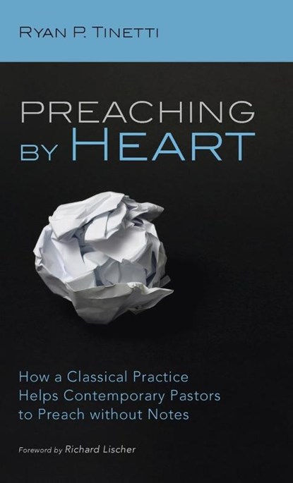 Preaching by Heart, Ryan P Tinetti - Gebonden - 9781725269507