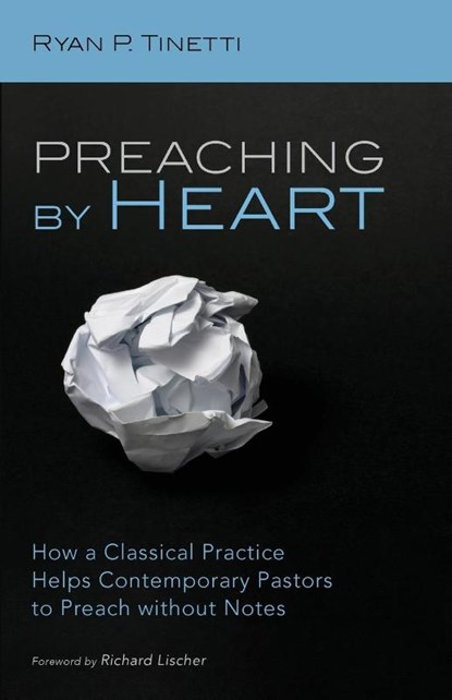 Preaching by Heart, Ryan P Tinetti - Paperback - 9781725269514