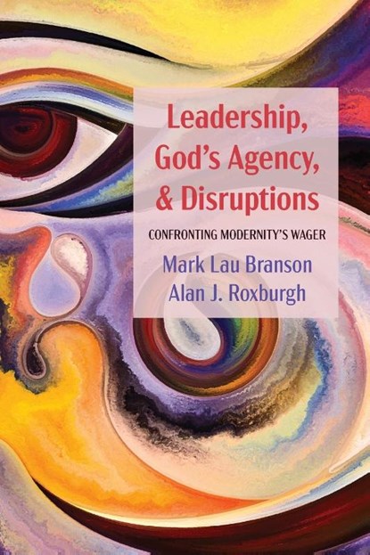Leadership, God's Agency, and Disruptions, Mark Lau Branson ; Alan J Roxburgh - Paperback - 9781725271746