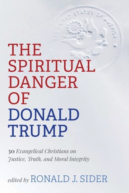The Spiritual Danger of Donald Trump, Ronald J Sider - Paperback - 9781725271784