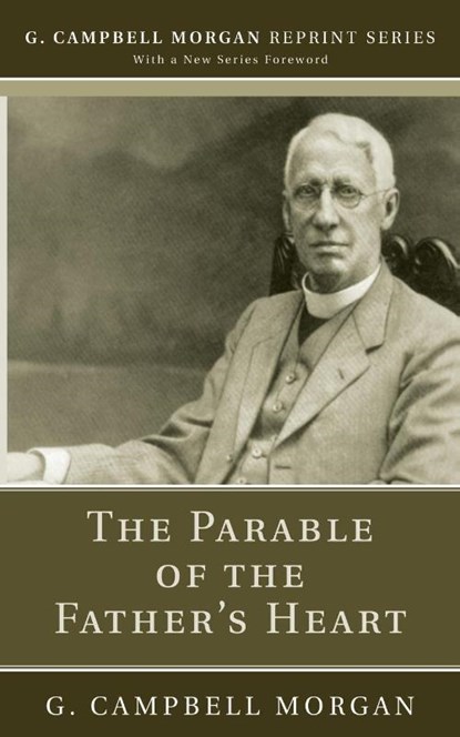 The Parable of the Father's Heart, G Campbell Morgan - Paperback - 9781725272101