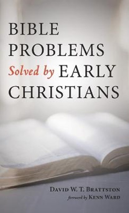 Bible Problems Solved by Early Christians, BRATTSTON,  David W T - Gebonden - 9781725276567