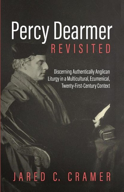 Percy Dearmer Revisited, Jared C Cramer - Paperback - 9781725278783
