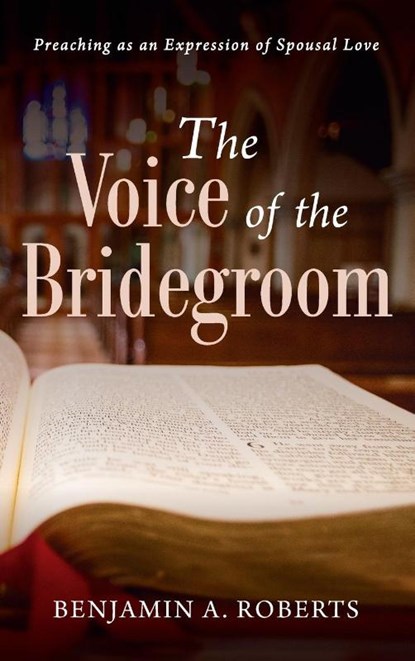 The Voice of the Bridegroom, Benjamin A Roberts - Gebonden - 9781725290747