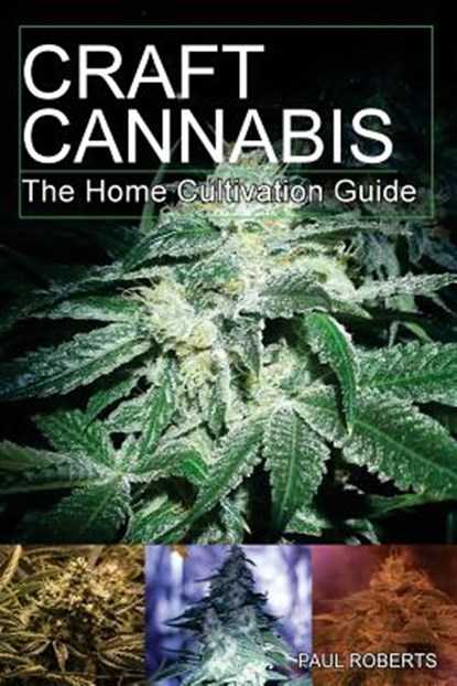 Craft Cannabis: The Home Cultivation Guide, Paul Roberts - Paperback - 9781725673113