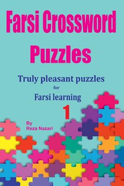Farsi Crossword Puzzles 1: Truly Pleasant Puzzles for Farsi Learners, Reza Nazari - Paperback - 9781725728905