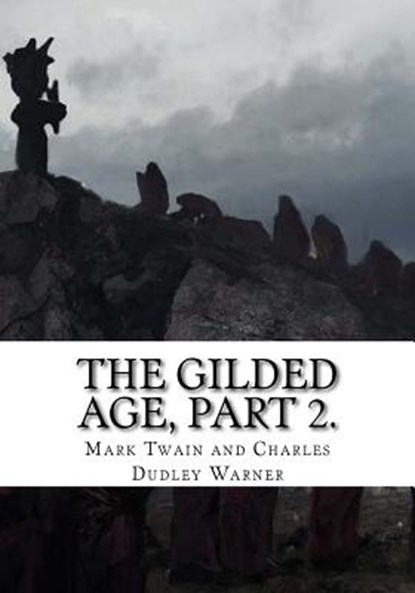 The Gilded Age, Part 2., Mark Twain And Charles Dudley Warner - Paperback - 9781725736986