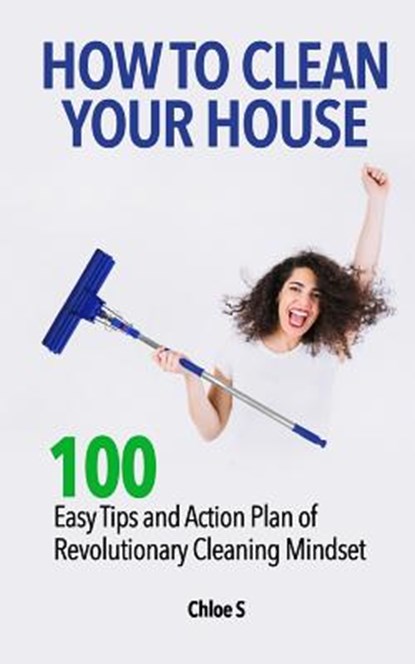 How to Clean Your House, Chloe S - Paperback - 9781725836969