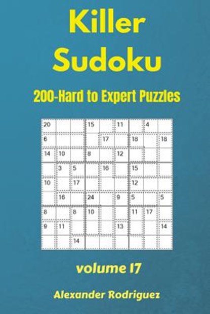 Killer Sudoku Puzzles - 200 Hard to Expert 9x9 vol.17, Alexander Rodriguez - Paperback - 9781725956582