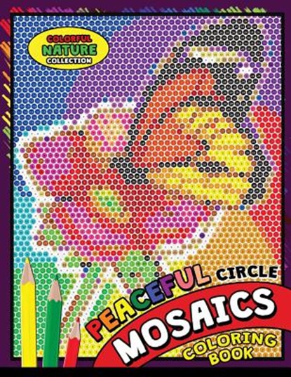 Peaceful Circle Mosaics Coloring Book: Colorful Nature Flowers and Animals Coloring Pages Color by Number Puzzle (Coloring Books for Grown-Ups), Kodomo Publishing - Paperback - 9781725967588