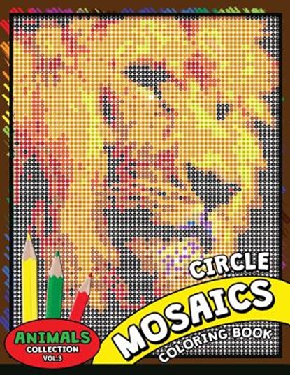 Circle Mosaics Coloring Book 3: Cute Animals Coloring Pages Color by Number Puzzle for Adults, Kodomo Publishing - Paperback - 9781726047302
