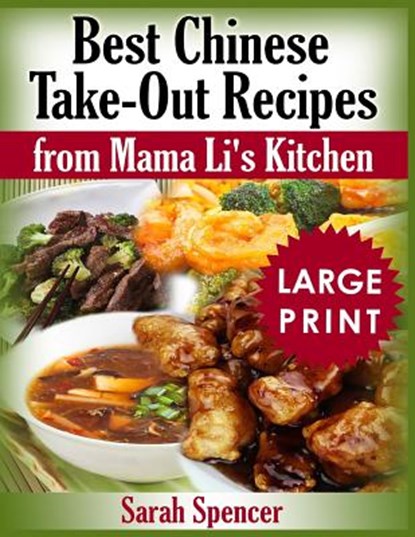 Best Chinese Take-out Recipes from Mama Li's Kitchen ***Large Print Color Edition***, Sarah Spencer - Paperback - 9781726217101