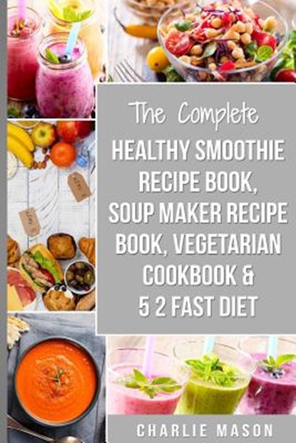 Soup Maker Recipe Book, Vegetarian Cookbook, Smoothie Recipe Book, 5 2 Diet Recipe Book: vegan cookbook soup recipe book smoothie recipes, Charlie Mason - Paperback - 9781726238809