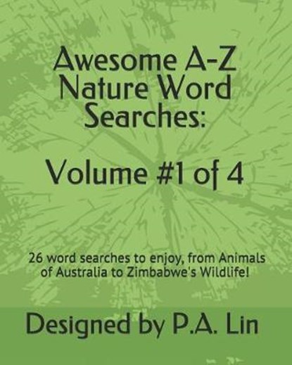 Awesome A-Z Nature Word Searches: Volume #1 of 4: 26 Word Searches to Choose From! From Animals of Australia to Zimbabwe's Wildlife, P. a. Lin - Paperback - 9781726747912