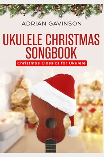 Ukulele Christmas Songbook: Christmas Classics For Ukulele, Adrian Gavinson - Paperback - 9781726798860