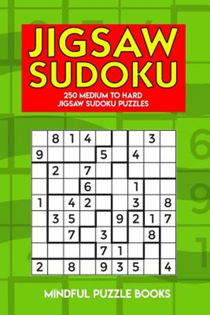 Jigsaw Sudoku: 250 Medium to Hard Jigsaw Sudoku Puzzles, Mindful Puzzle Books - Paperback - 9781726820707