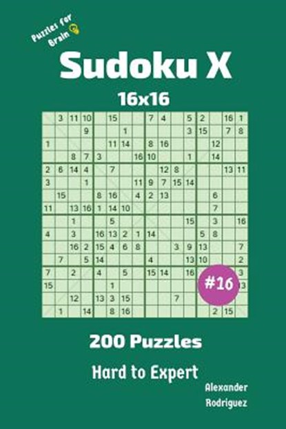 Sudoku X Puzzles - 200 Hard to Expert 16x16 vol.16, Alexander Rodriguez - Paperback - 9781727296105