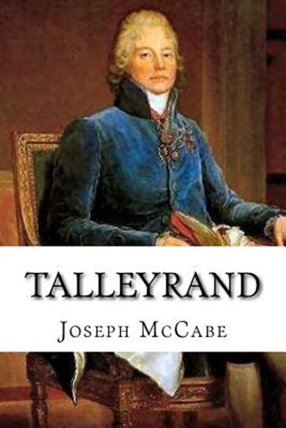 Talleyrand: A Biographical Study, Joseph McCabe - Paperback - 9781727340044