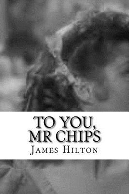 To You, Mr Chips, James Hilton - Paperback - 9781727362046