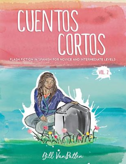 Cuentos cortos Volume 2: Flash Fiction in Spanish for Novice and Intermediate Levels, Bill VanPatten - Paperback - 9781727431476