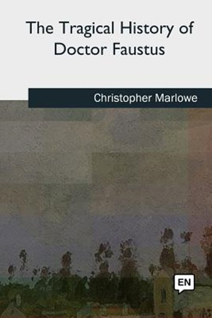 The Tragical History of Doctor Faustus, Christopher Marlowe - Paperback - 9781727733440