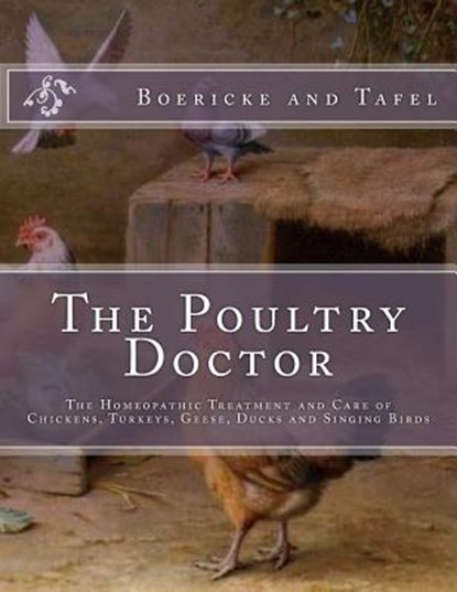 The Poultry Doctor: The Homeopathic Treatment and Care of Chickens, Turkeys, Geese, Ducks and Singing Birds, Jackson Chambers - Paperback - 9781727825909