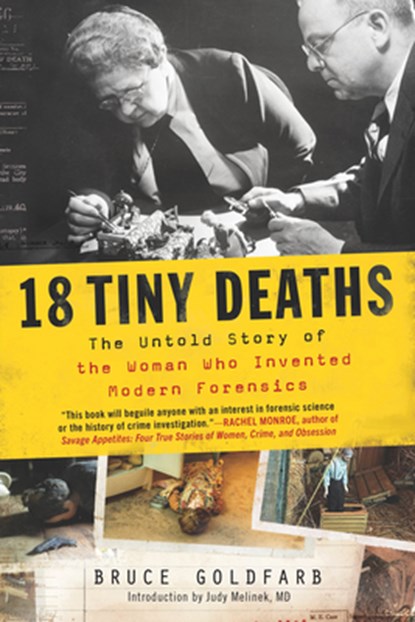 18 Tiny Deaths: The Untold Story of the Woman Who Invented Modern Forensics, Bruce Goldfarb - Paperback - 9781728217543