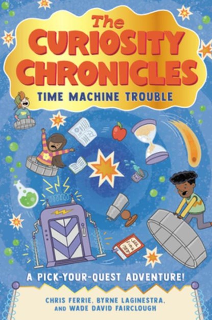 The Curiosity Chronicles, Chris Ferrie ; Byrne LaGinestra ; Wade David Fairclough - Gebonden - 9781728220314