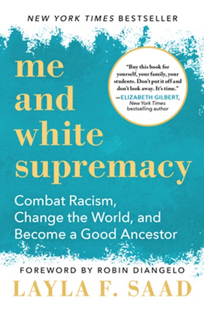 Me and White Supremacy: Combat Racism, Change the World, and Become a Good Ancestor, Layla Saad - Paperback - 9781728232430
