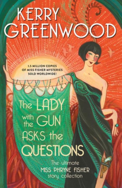 The Lady with the Gun Asks the Questions: The Ultimate Miss Phryne Fisher Story Collection, Kerry Greenwood - Paperback - 9781728250991