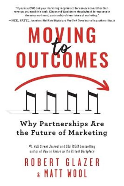 Moving to Outcomes: Why Partnerships Are the Future of Marketing, Robert Glazer - Paperback - 9781728261720