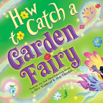 How to Catch a Garden Fairy, Alice Walstead - Gebonden - 9781728263205