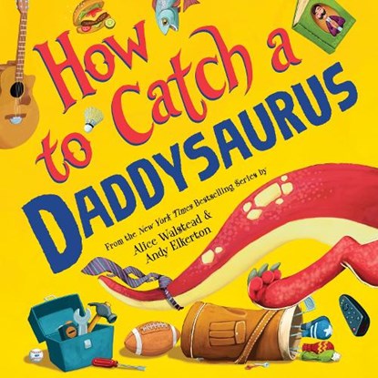 How to Catch a Daddysaurus, Alice Walstead - Gebonden - 9781728266183
