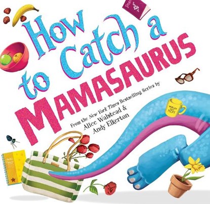 How to Catch a Mamasaurus, Alice Walstead - Gebonden - 9781728274300