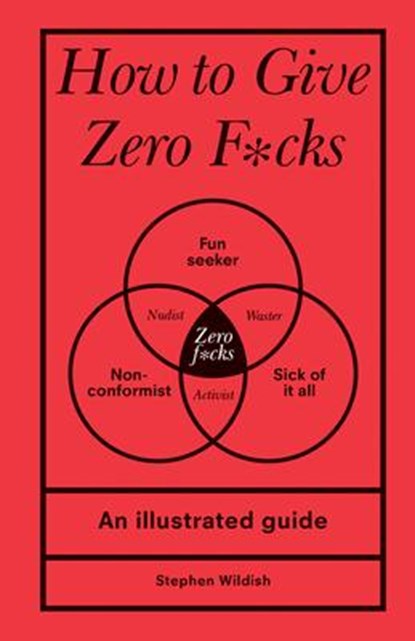 Wildish, S: How to Give Zero F*cks, Stephen Wildish - Gebonden - 9781728279763