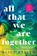 All That We Are Together, Alice Kellen - Paperback - 9781728283791
