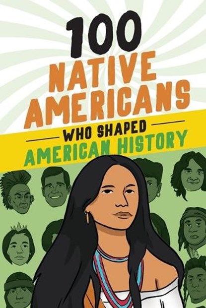100 Native Americans Who Shaped American History, Bonnie Juettner - Paperback - 9781728290041