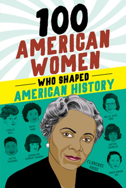 100 American Women Who Shaped American History, Deborah G. Felder - Gebonden - 9781728290126