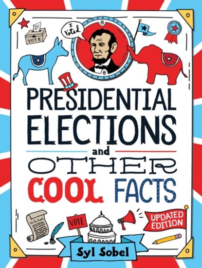 Presidential Elections and Other Cool Facts, J.D. Syl Sobel - Paperback - 9781728294445