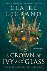 A Crown of Ivy and Glass - Claire Legrand - 9781728294971