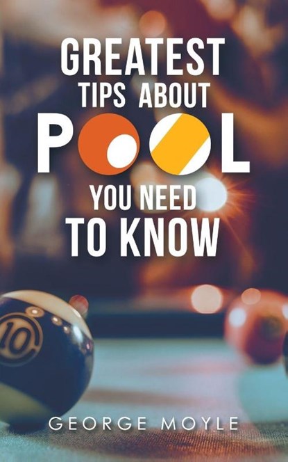 ? Greatest Tips About Pool You Need to Know, George Moyle - Paperback - 9781728321301