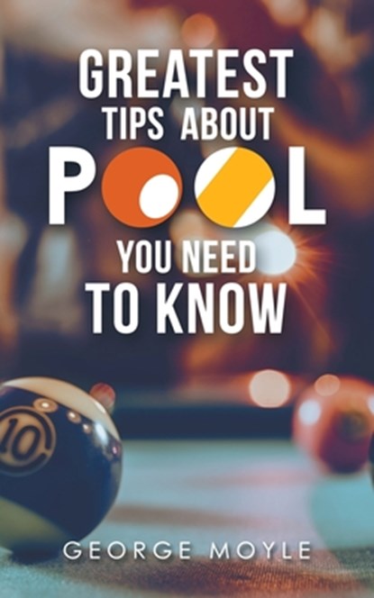 ? Greatest Tips About Pool You Need to Know, George Moyle - Paperback - 9781728321301