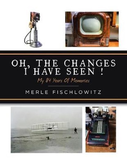 Oh, the Changes I Have Seen!, FISCHLOWITZ,  Merle - Paperback - 9781728321998