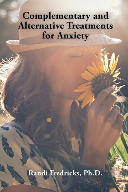Complementary and Alternative Treatments for Anxiety, RANDI,  PH D Fredricks - Paperback - 9781728362328