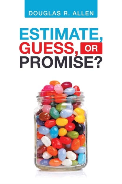 Estimate, Guess, or Promise?, Douglas R Allen - Paperback - 9781728368016