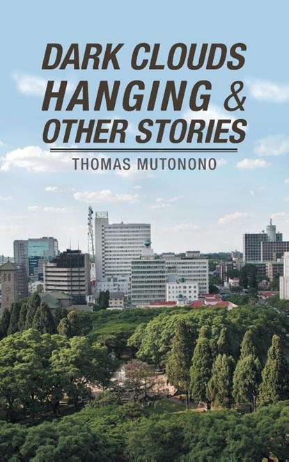 Dark Clouds Hanging & Other Stories, Thomas Mutonono - Paperback - 9781728385297